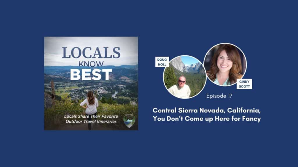 Locals Know Best Podcast Episode 17 Banner, Doug talking about Central Sierra Nevada, California